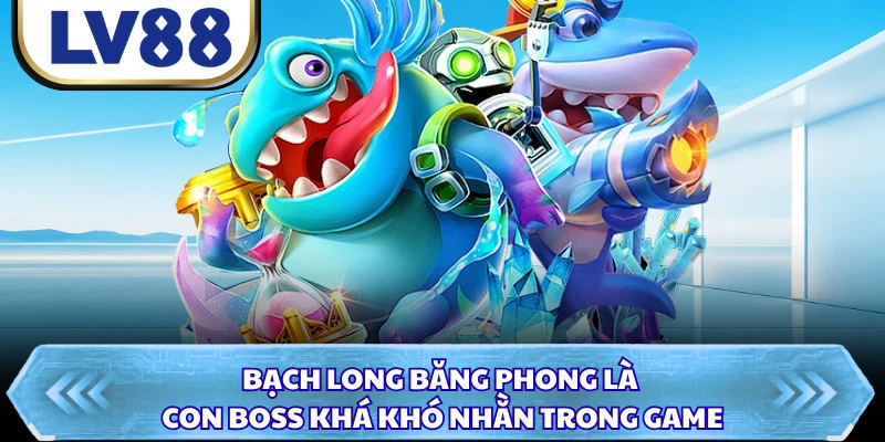 Bạch Long Băng Phong là con boss khá khó nhằn trong game