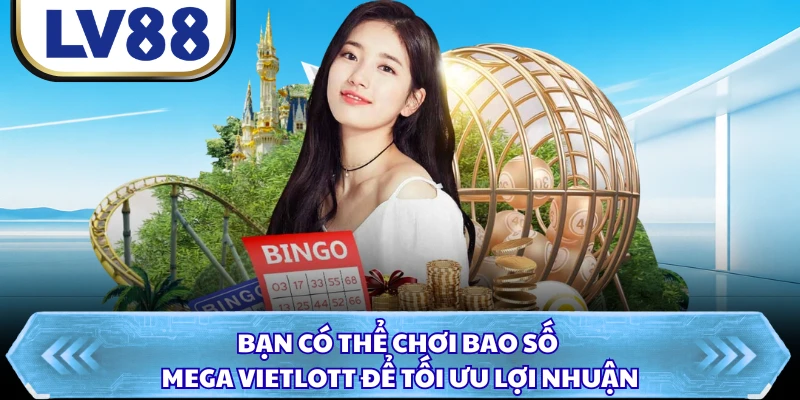 Bạn có thể chơi bao số Mega Vietlott để tối ưu lợi nhuận