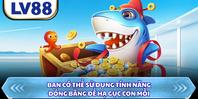 Bạn có thể sử dụng tính năng đóng băng để hạ gục con mồi
