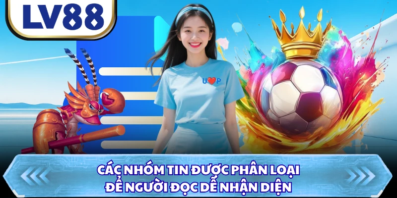 Các nhóm tin được phân loại để người đọc dễ nhận diện