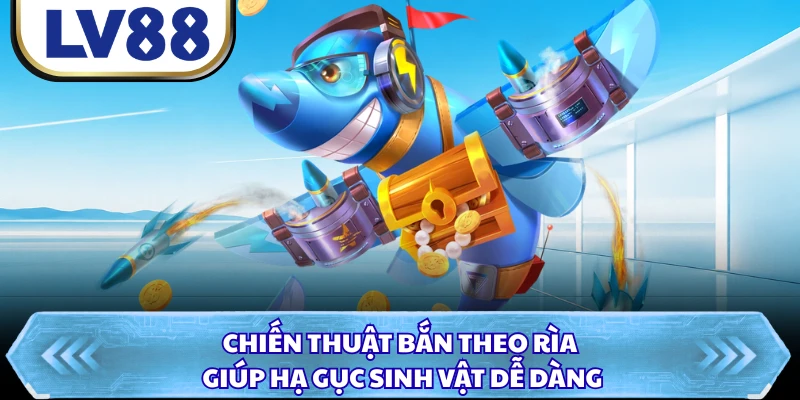 Chiến thuật bắn theo rìa giúp hạ gục sinh vật dễ dàng