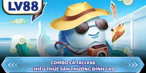 Combo Cá Tại LV88 - Chiêu Thức Săn Thưởng Đỉnh Cao