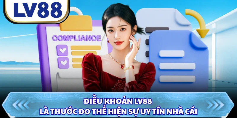 Điều khoản LV88 là thước đo thể hiện sự uy tín nhà cái