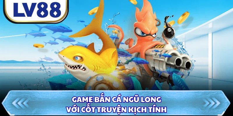 Game bắn cá Ngũ Long với cốt truyện kịch tính