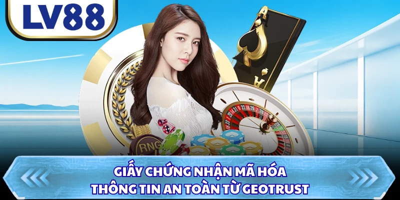 Giấy chứng nhận mã hóa thông tin an toàn từ GEOTRUST