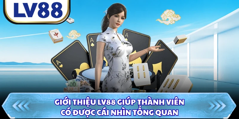 Giới thiệu LV88 giúp thành viên có được cái nhìn tổng quan