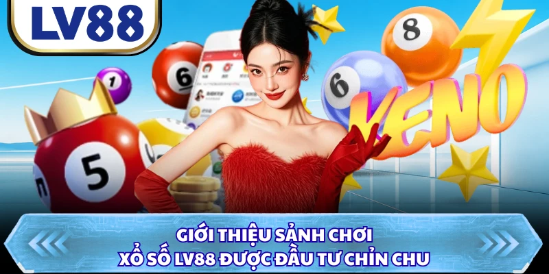 Giới thiệu sảnh chơi xổ số LV88 được đầu tư chỉn chu