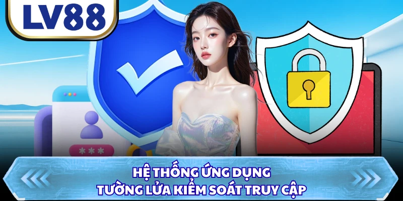 Hệ thống ứng dụng tường lửa kiểm soát truy cập