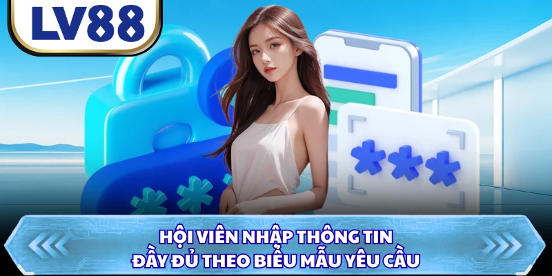 Hội viên nhập thông tin đầy đủ theo biểu mẫu yêu cầu