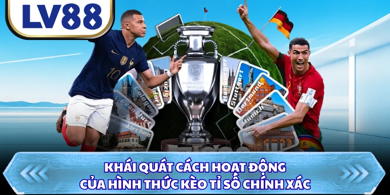 Khái quát cách hoạt động của hình thức kèo tỉ số chính xác