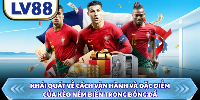 Khái quát về cách vận hành và đặc điểm của kèo ném biên trong bóng đá