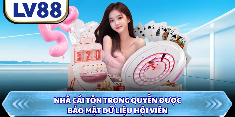 Nhà cái tôn trọng quyền được bảo mật dữ liệu hội viên