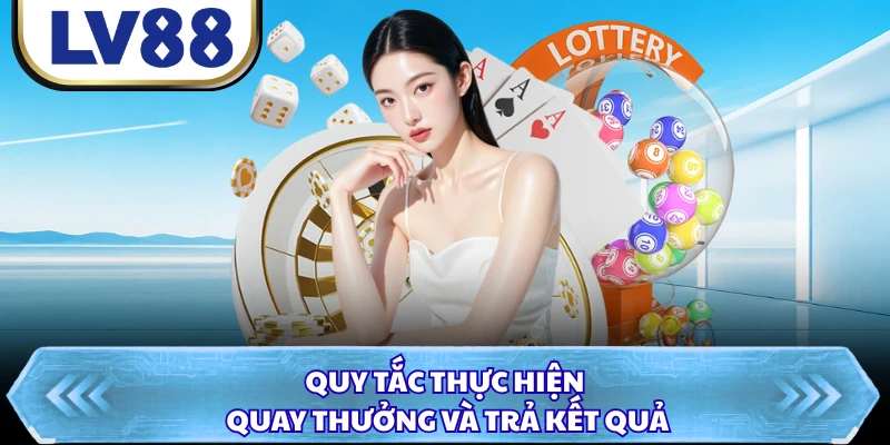 Quy tắc thực hiện quay thưởng và trả kết quả
