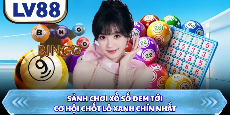 Sảnh chơi xổ số đem tới cơ hội chốt lô xanh chín nhất