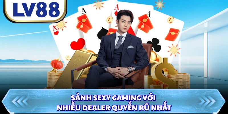 Sảnh Sexy Gaming với nhiều Dealer quyến rũ nhất