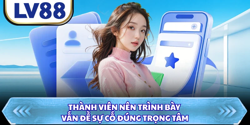 Thành viên nên trình bày vấn đề sự cố đúng trọng tâm