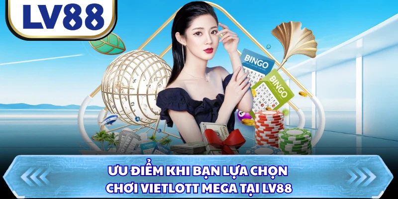 Ưu điểm khi bạn lựa chọn chơi Vietlott Mega tại LV88